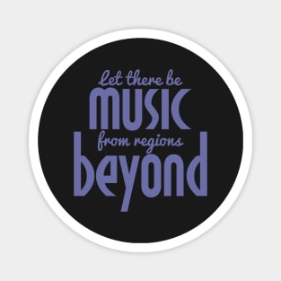 Let There be Music from Regions Beyond! Magnet